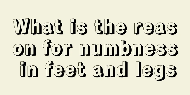 What is the reason for numbness in feet and legs