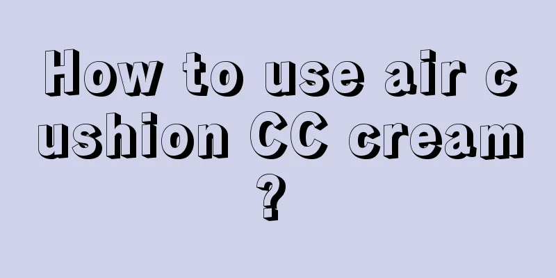 How to use air cushion CC cream? 