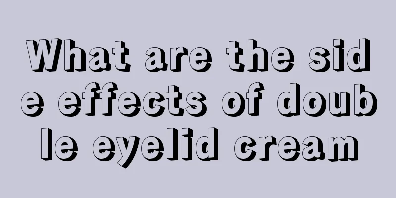 What are the side effects of double eyelid cream