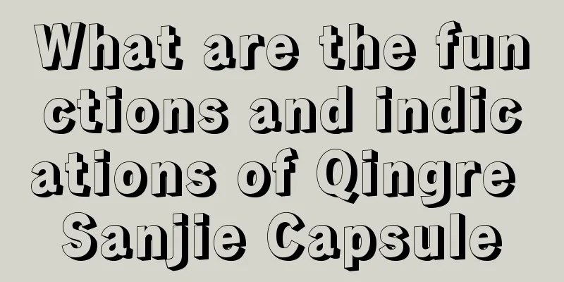 What are the functions and indications of Qingre Sanjie Capsule