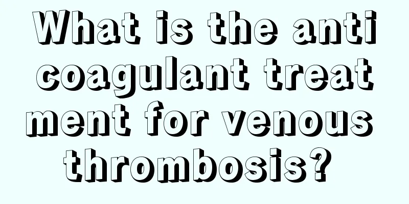 What is the anticoagulant treatment for venous thrombosis? 