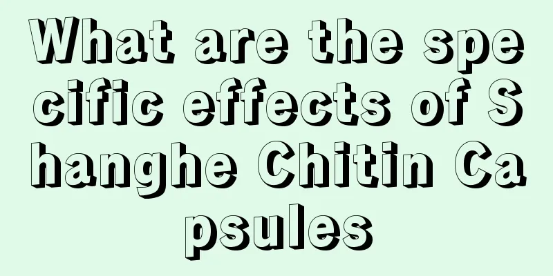 What are the specific effects of Shanghe Chitin Capsules