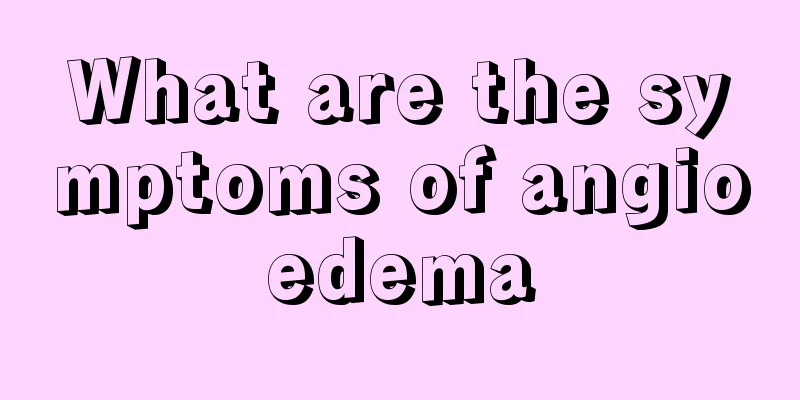 What are the symptoms of angioedema