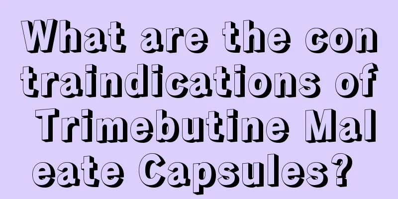What are the contraindications of Trimebutine Maleate Capsules? 