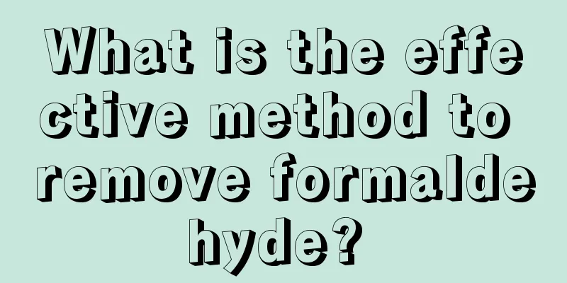 What is the effective method to remove formaldehyde? 