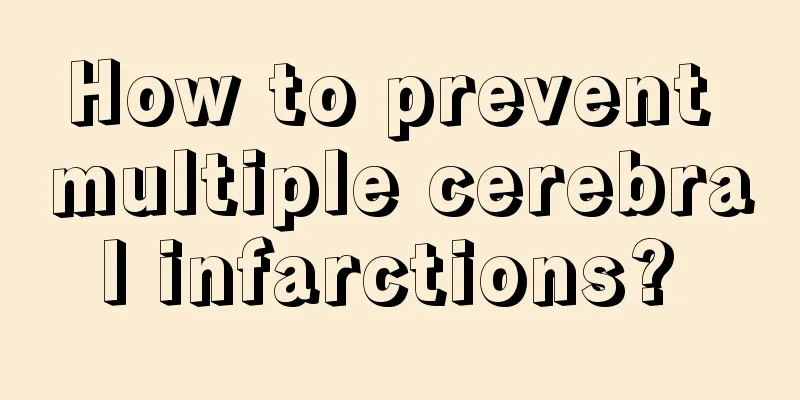 How to prevent multiple cerebral infarctions? 