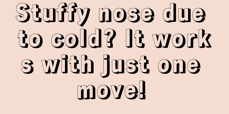 Stuffy nose due to cold? It works with just one move! 