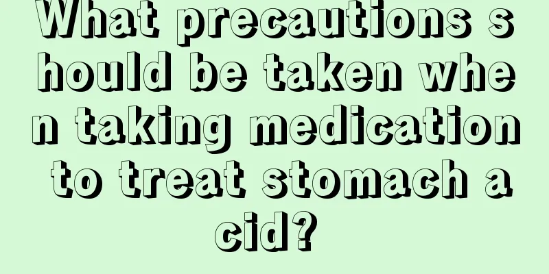 What precautions should be taken when taking medication to treat stomach acid? 