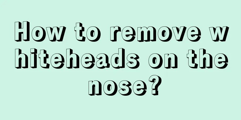 How to remove whiteheads on the nose?