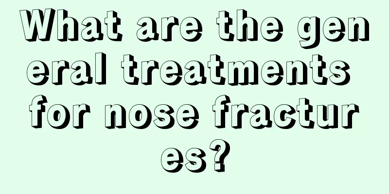 What are the general treatments for nose fractures?