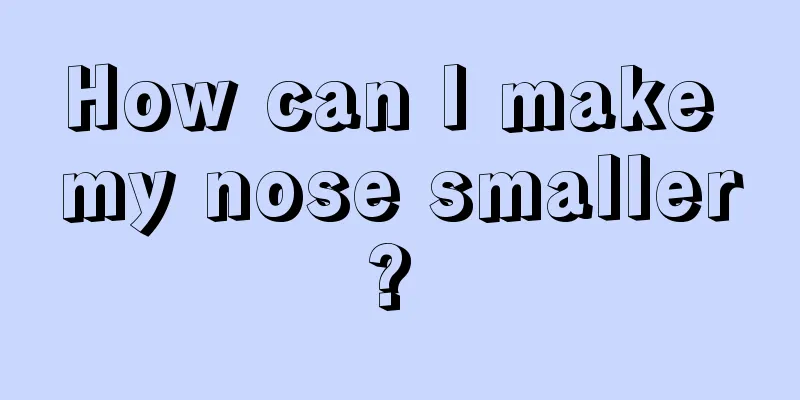 How can I make my nose smaller? 