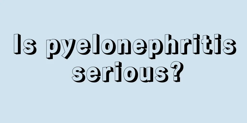Is pyelonephritis serious?