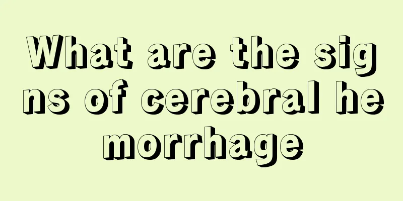 What are the signs of cerebral hemorrhage