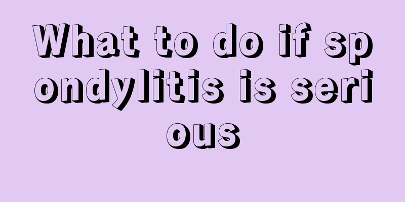 What to do if spondylitis is serious