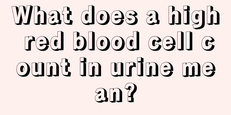 What does a high red blood cell count in urine mean?