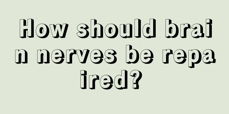 How should brain nerves be repaired? 