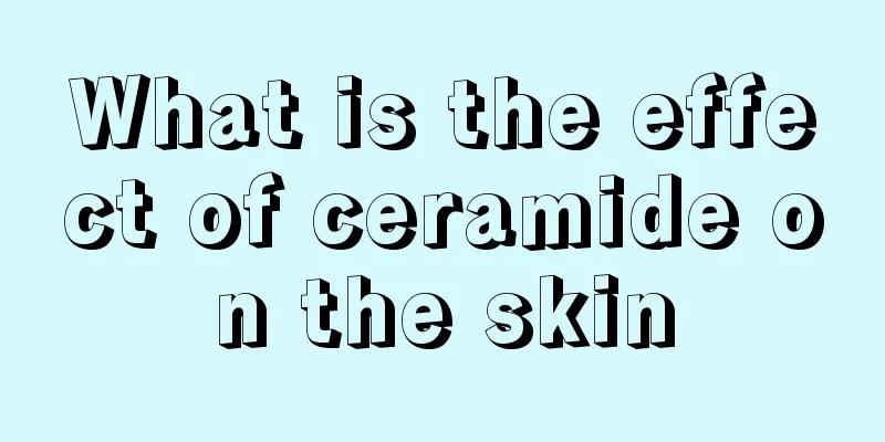 What is the effect of ceramide on the skin