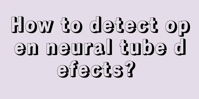How to detect open neural tube defects? 