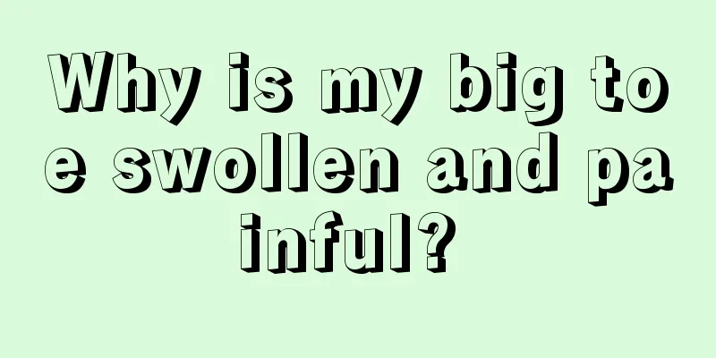 Why is my big toe swollen and painful? 