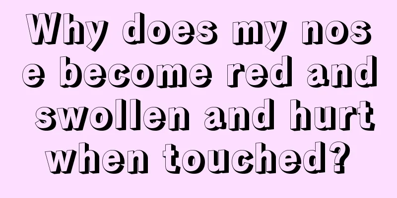 Why does my nose become red and swollen and hurt when touched? 