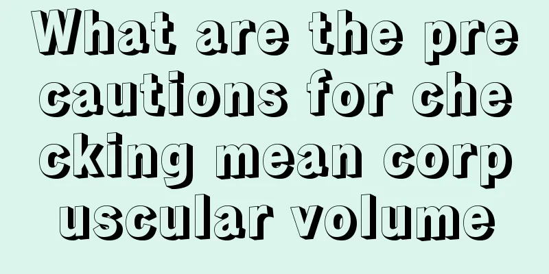 What are the precautions for checking mean corpuscular volume