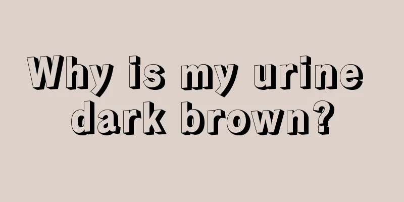 Why is my urine dark brown?