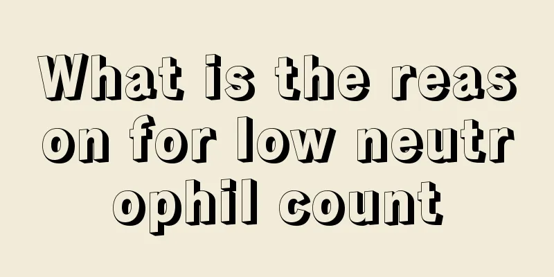 What is the reason for low neutrophil count