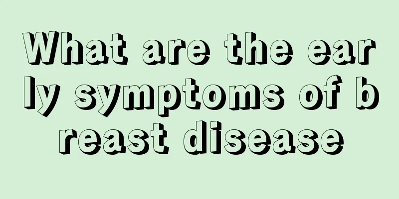 What are the early symptoms of breast disease