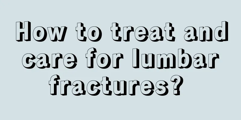 How to treat and care for lumbar fractures? 