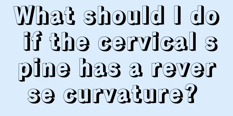 What should I do if the cervical spine has a reverse curvature? 