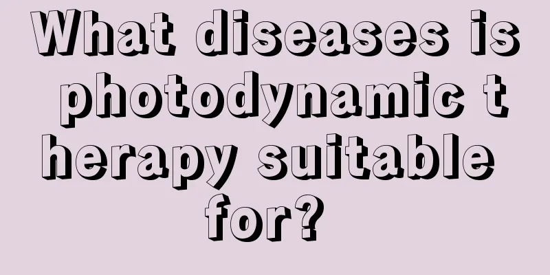 What diseases is photodynamic therapy suitable for? 