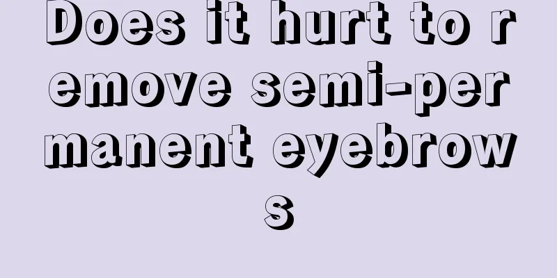 Does it hurt to remove semi-permanent eyebrows
