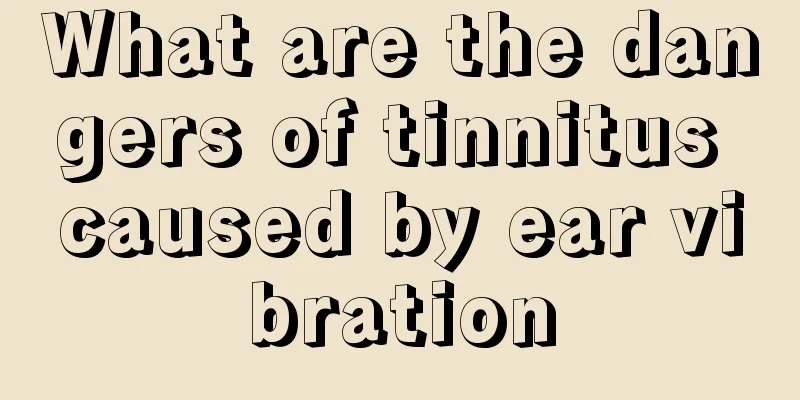 What are the dangers of tinnitus caused by ear vibration
