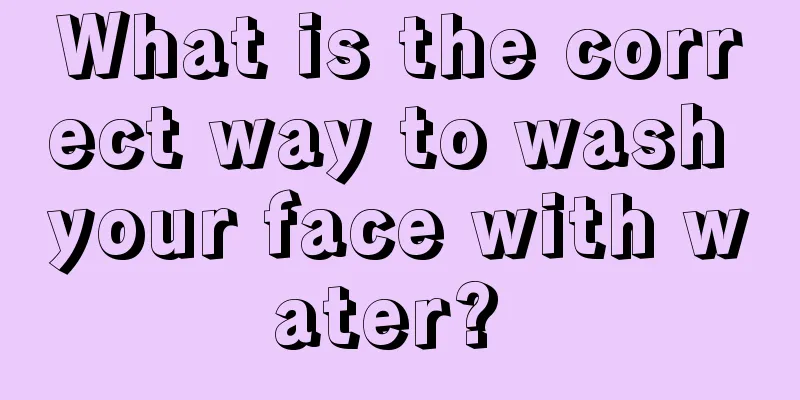 What is the correct way to wash your face with water? 