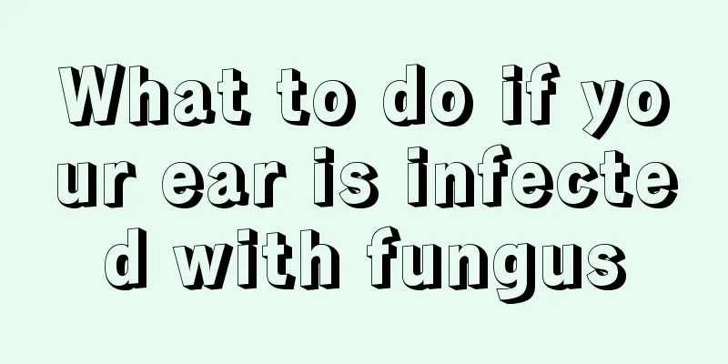 What to do if your ear is infected with fungus
