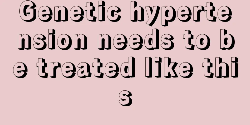 Genetic hypertension needs to be treated like this