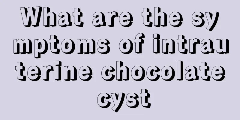 What are the symptoms of intrauterine chocolate cyst