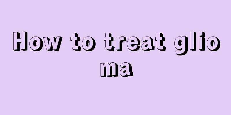 How to treat glioma