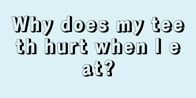 Why does my teeth hurt when I eat?