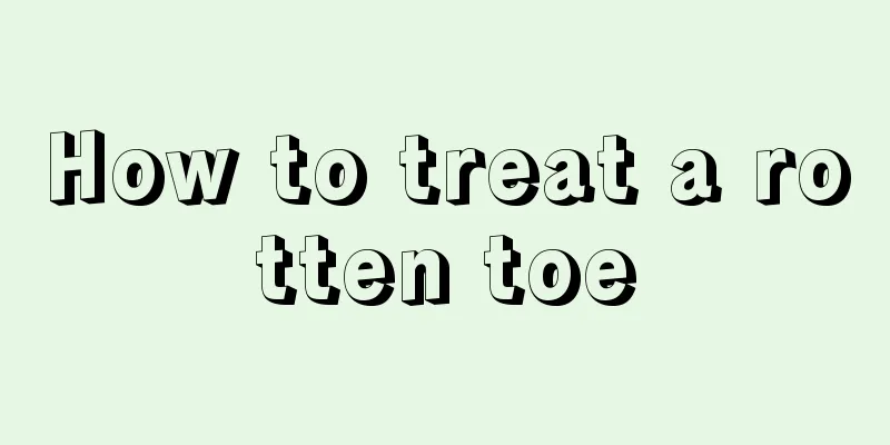 How to treat a rotten toe