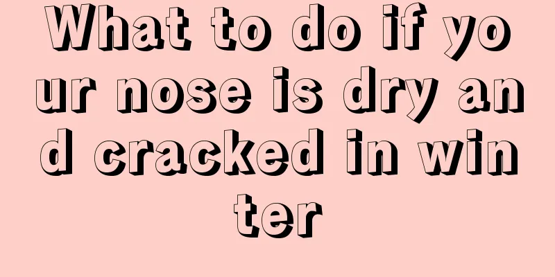 What to do if your nose is dry and cracked in winter