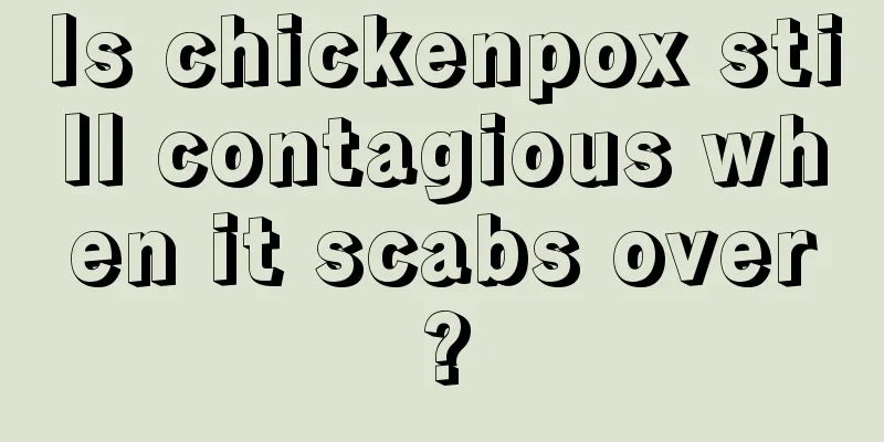 Is chickenpox still contagious when it scabs over?