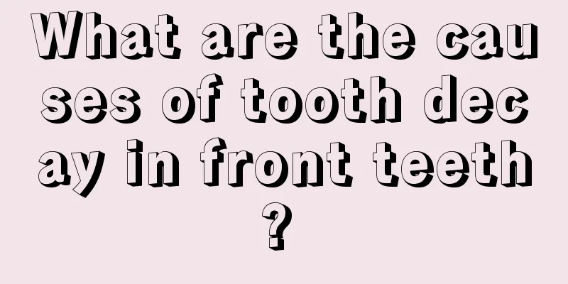 What are the causes of tooth decay in front teeth? 