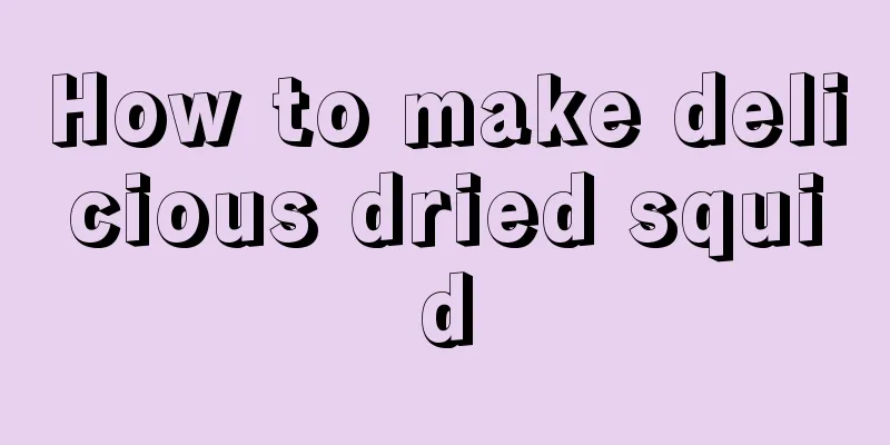How to make delicious dried squid