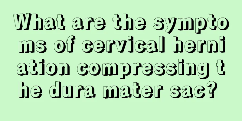 What are the symptoms of cervical herniation compressing the dura mater sac? 