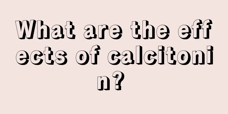 What are the effects of calcitonin? 