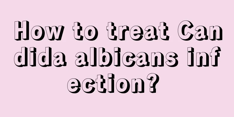 How to treat Candida albicans infection? 