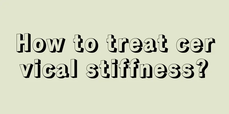How to treat cervical stiffness?