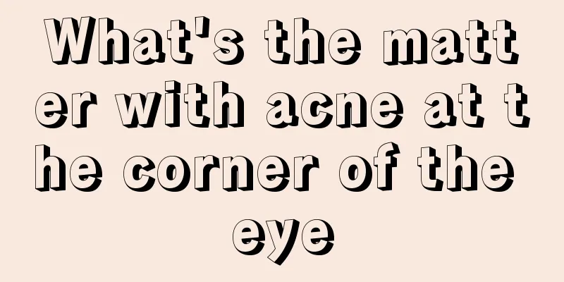 What's the matter with acne at the corner of the eye