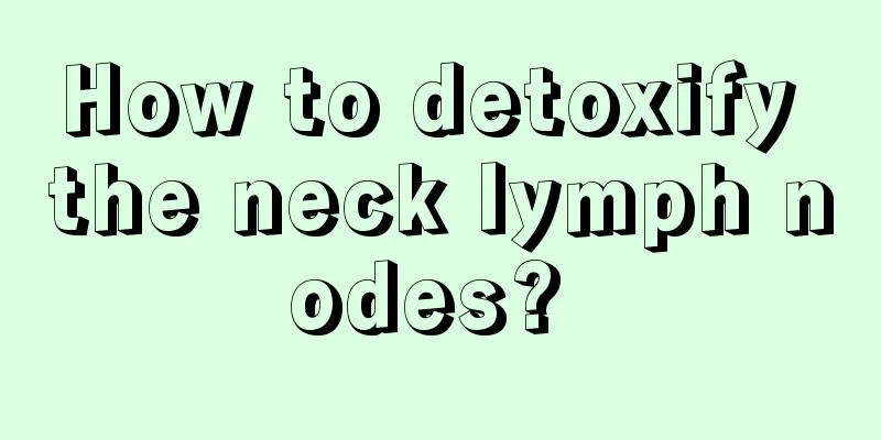 How to detoxify the neck lymph nodes? 